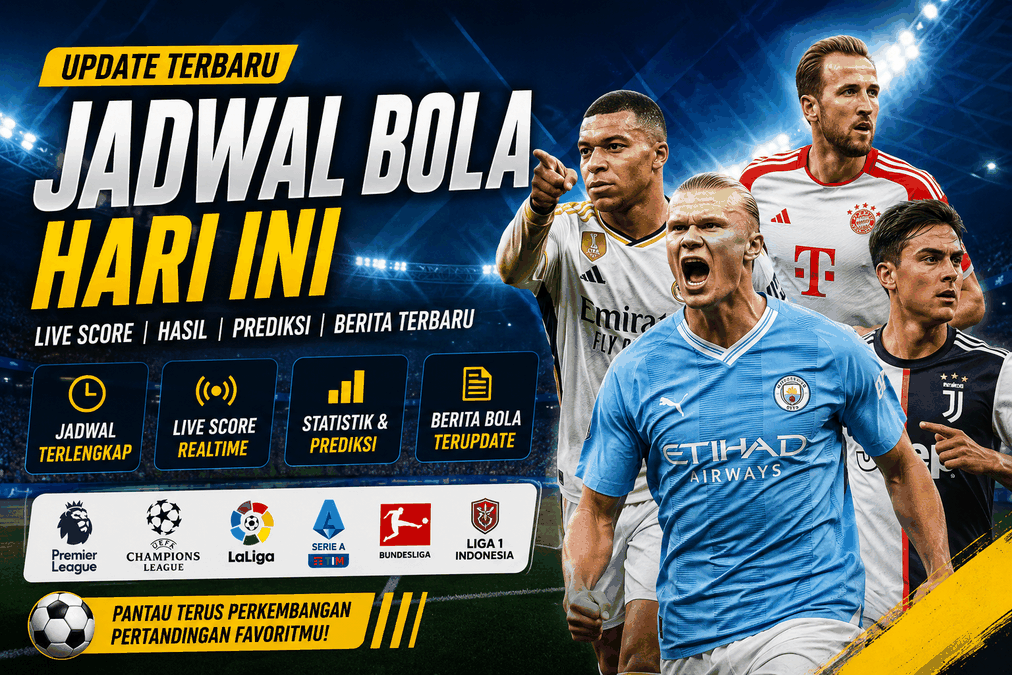 Jadwal Bola Hari Ini: Update Live Score, Prediksi, dan Berita Pertandingan Terbaru